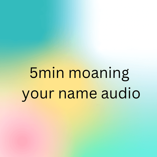 5 Minute Moaning Your Name Audio