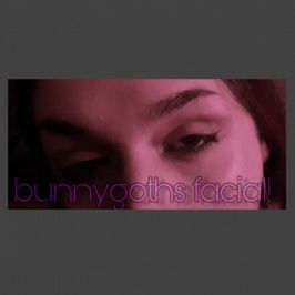 bunnygoths facial!