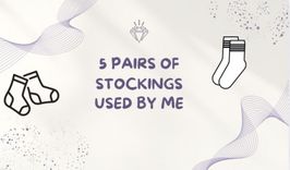 5 PAIRS OF STOCKINGS USED BY ME