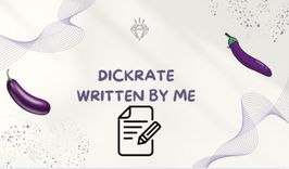 DICKRATE WRITTEN BY ME