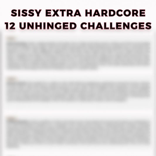 Sissy EXTRA Hardcore 12 UNHINGED Challenges