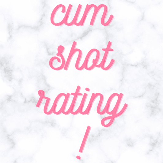 Cum shot rating!