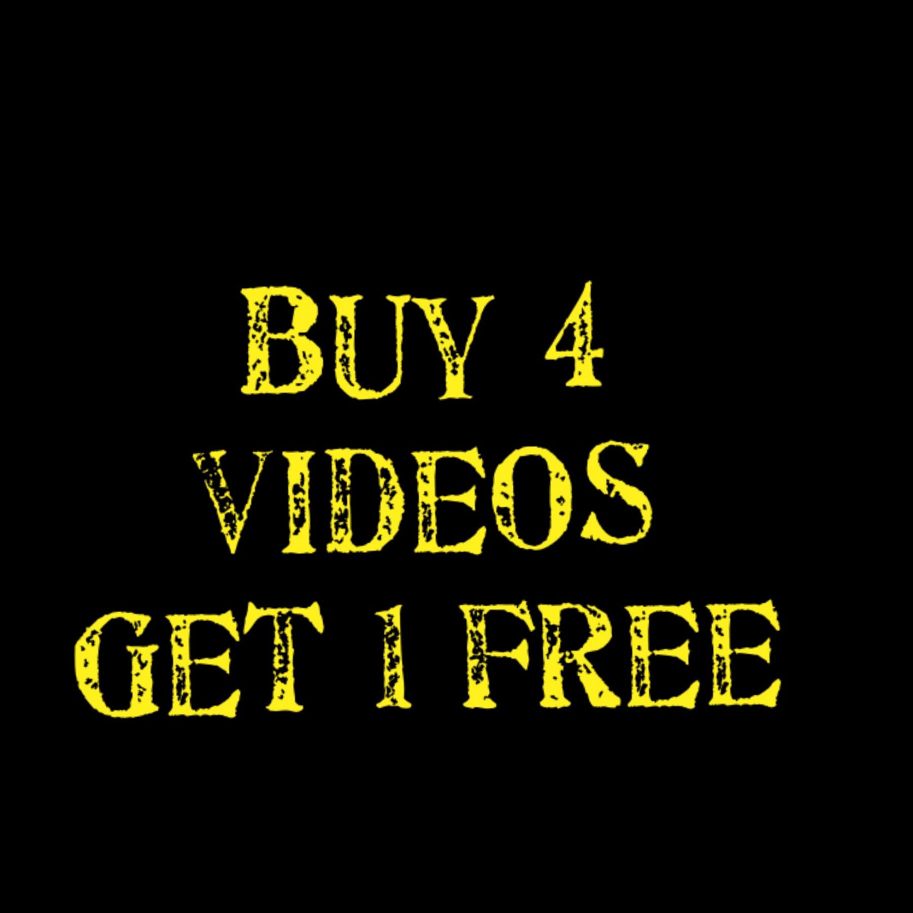 BUY 4 VIDEOS GET 1 FREE