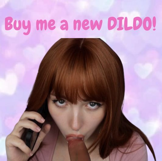 SPOIL ME: BUY ME A NEW DILDO!