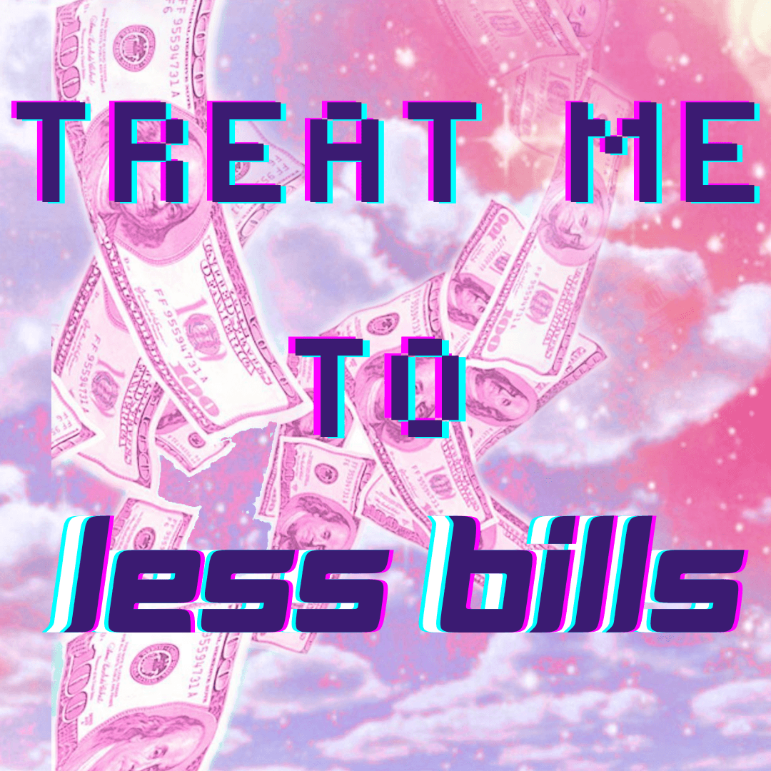 Pay Some of My Rent and Bills