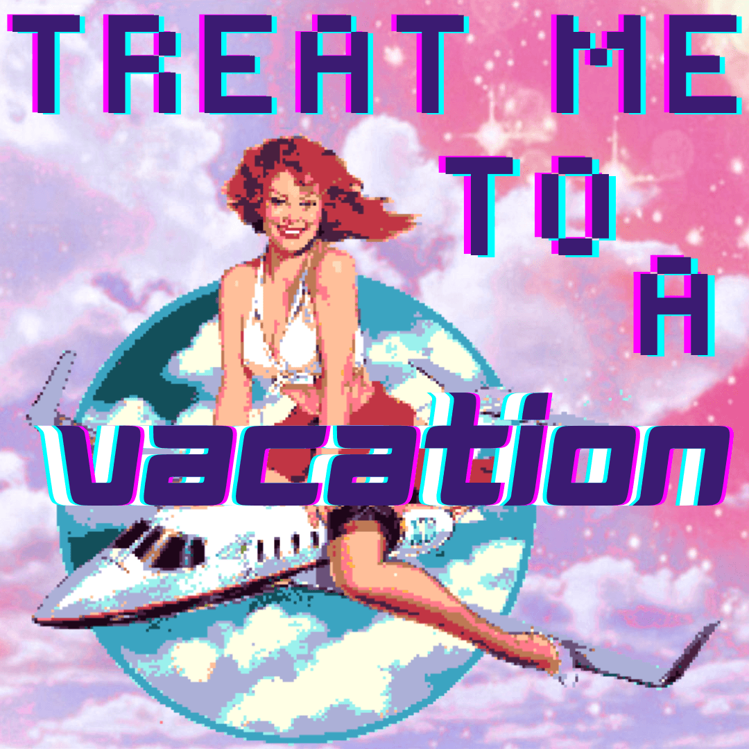 Treat Me to a Vacation