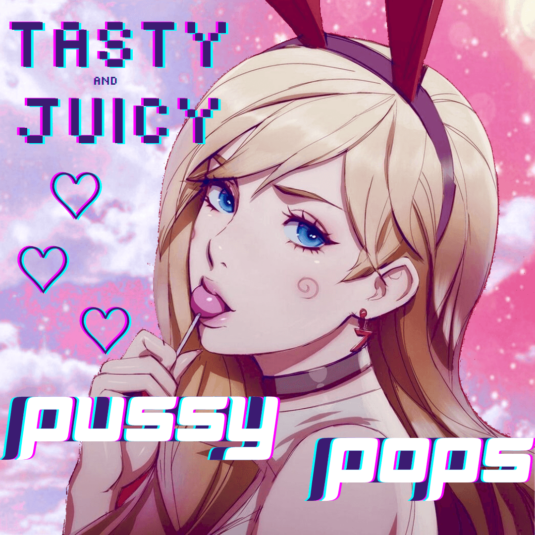 Pussy Pops!