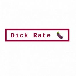 Let me rate your dick