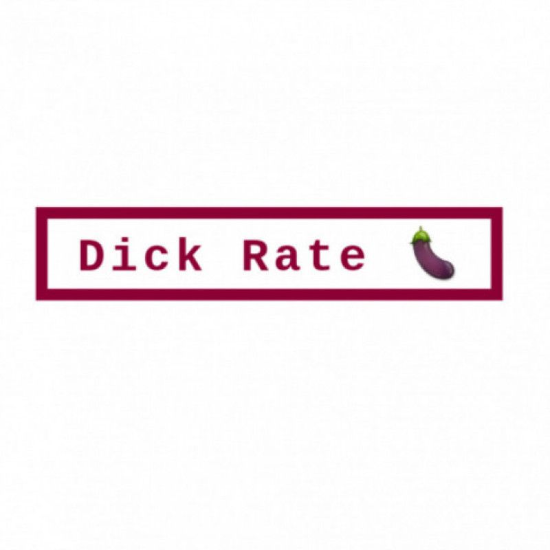 Let me rate your dick