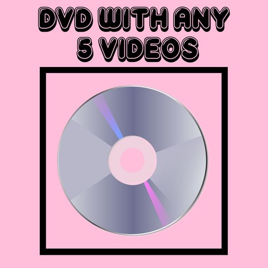 DVD With Any 5 Videos!