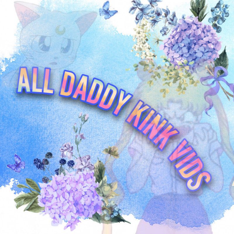 All Daddy Kink Vids!!