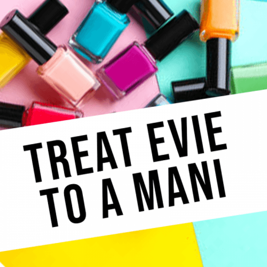 Treat Evie to A Manicure