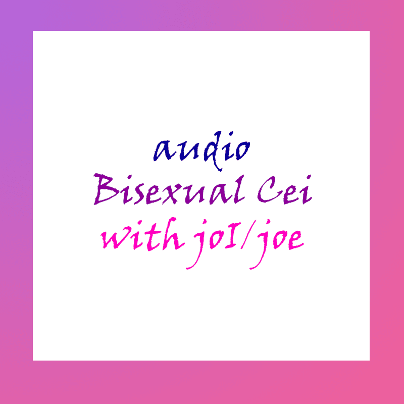 Audio Bisexual CEI w JOI or JOE