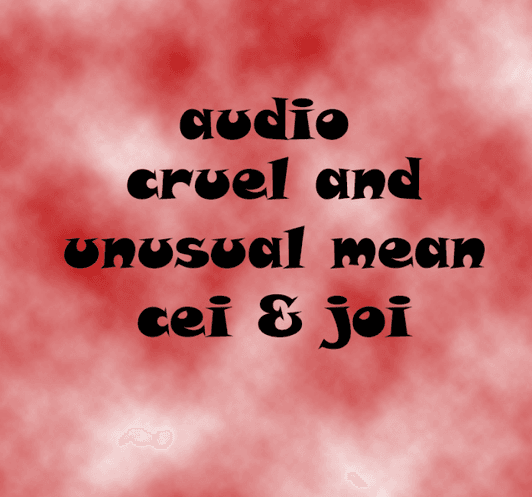 AUDIO Cruel and unusual cei joi