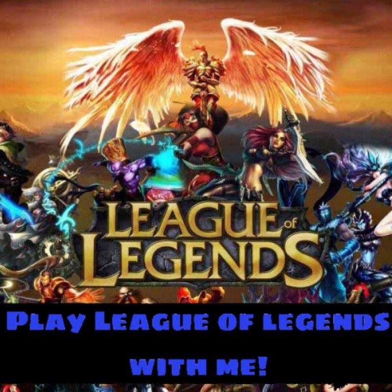 Play Leauge of Legends with me!