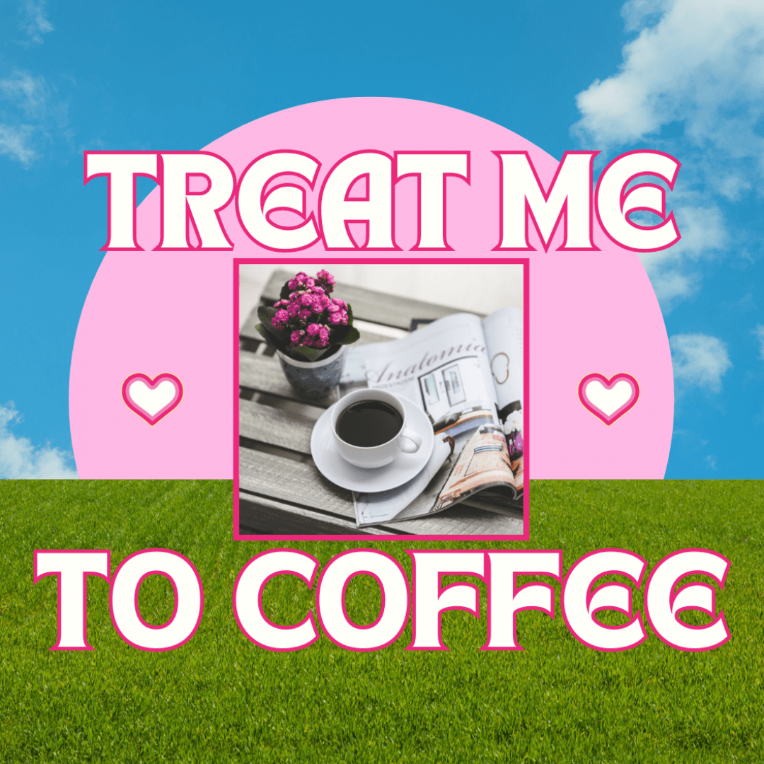 Treat me to coffee