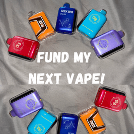 Fund My Next Vape!