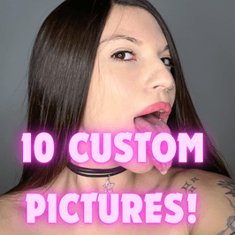 10 CUSTOM PICTURES FOR YOU!