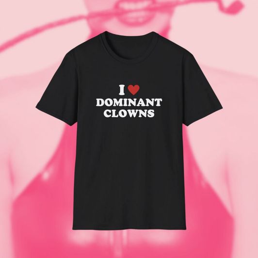 I Love Dominant Clowns UNISEX SHIRT