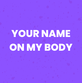 Your name on my body