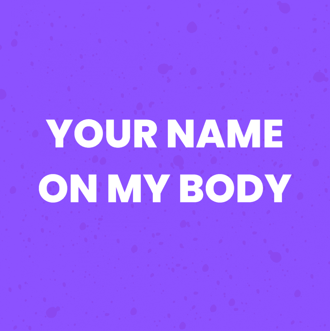 Your name on my body