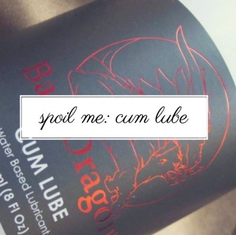 Spoil Me: Bad Dragon Cum Lube