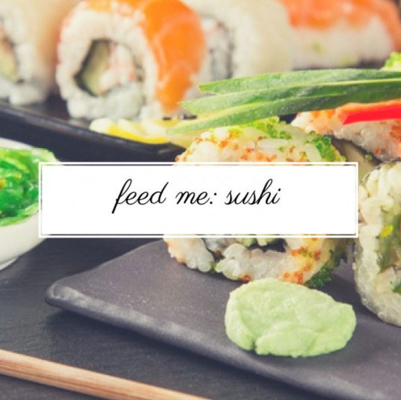 Feed Me: Sushi