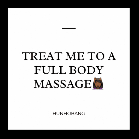 Treat me to a full body massage