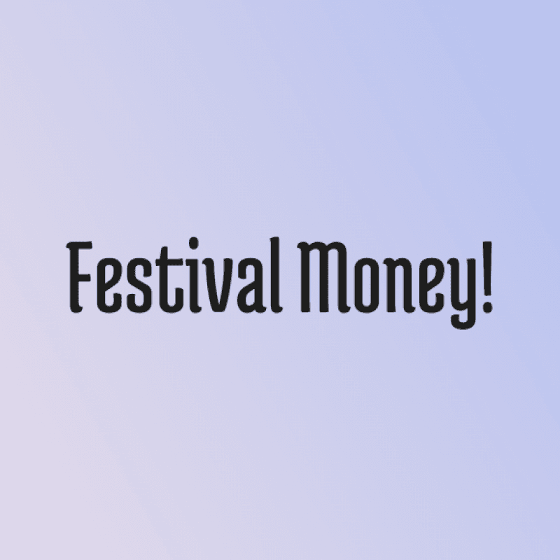 Festival Money!