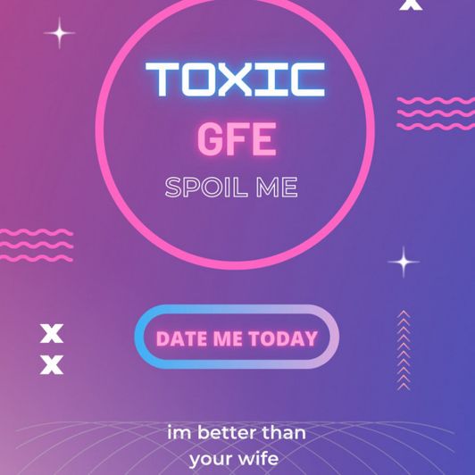 Toxic GFE 24 Hours