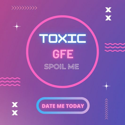 Toxic GFE 7 Days