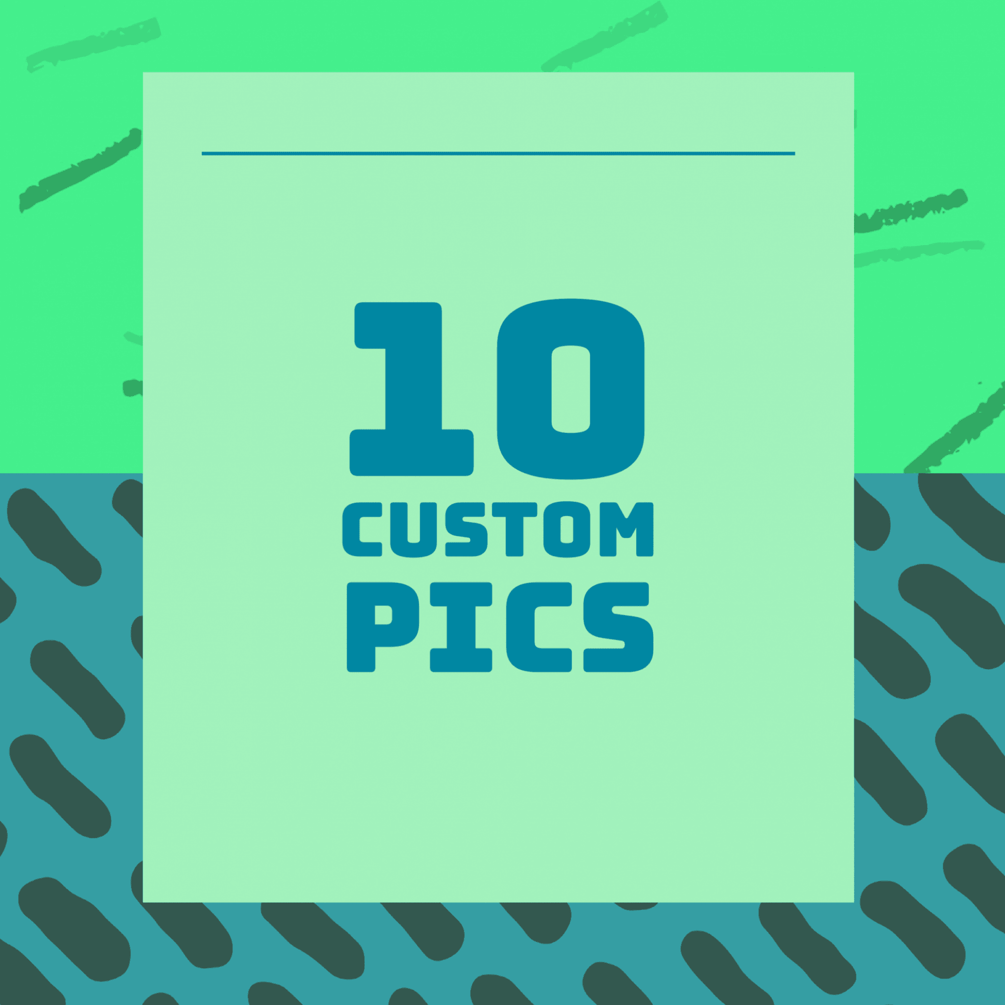 10 Custom Pics