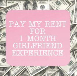 PAY MY RENT FOR 1 MONTH GFE