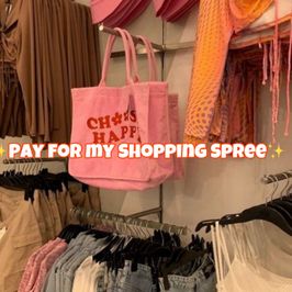 Pay for My Shopping Spree!