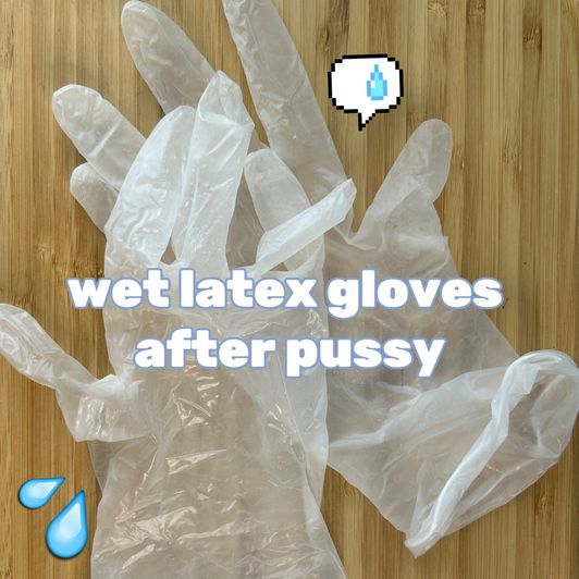 Wet latex gloves
