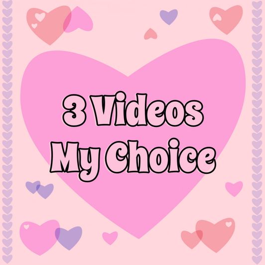 3 Vids My Choice