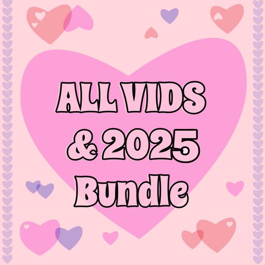 All Vids AND 2025 Bundle