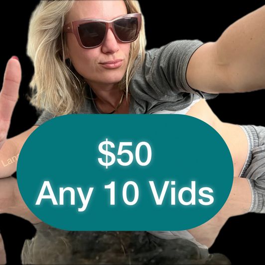 You Choose Any 10 Vids No Exceptions!