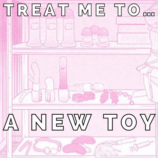 treat me to a new toy