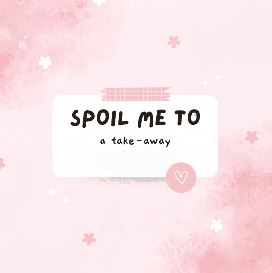 Spoil Me To A Take Away