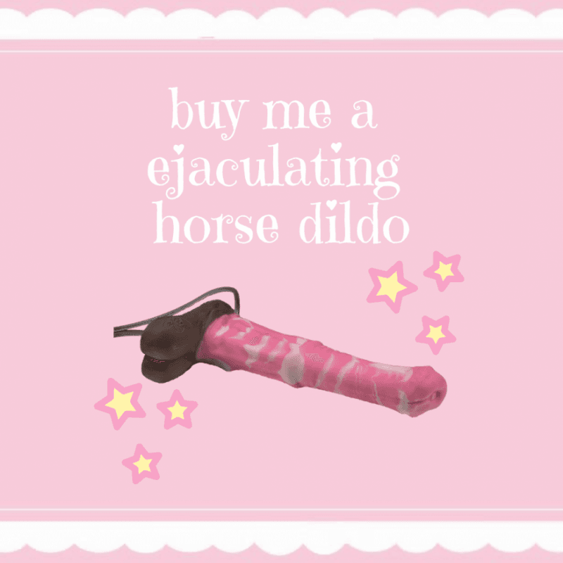 Buy me a Ejaculating Horse Dildo