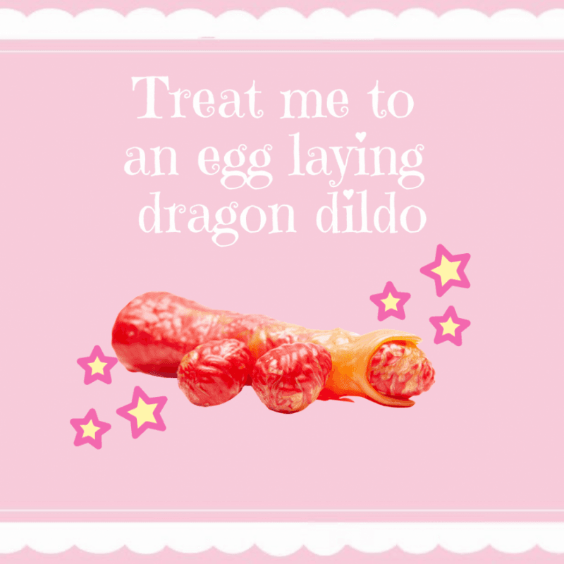 Buy me an Egg Laying Dragon DIldo