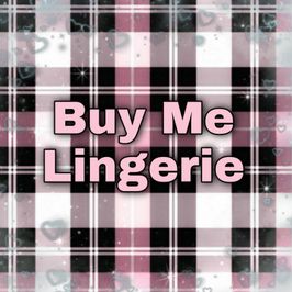 Buy me Lingerie