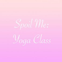 Spoil Me: Yoga Class