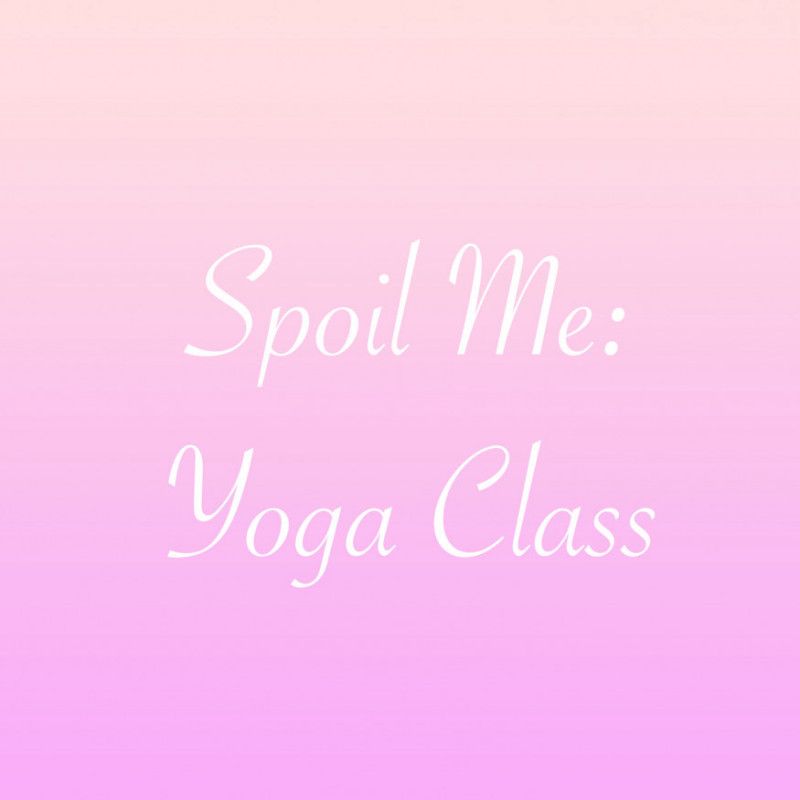 Spoil Me: Yoga Class