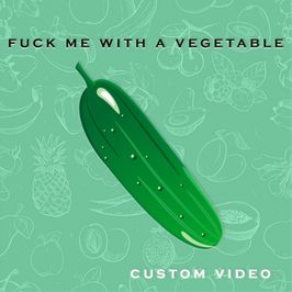 fuck me with a vegetable