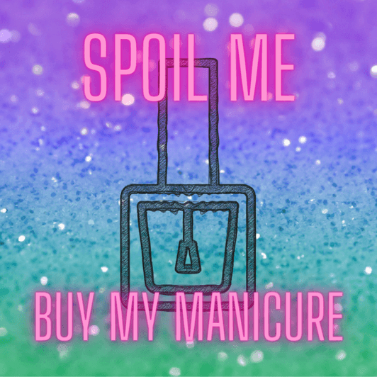 Spoil Me and Fund my Manicure!