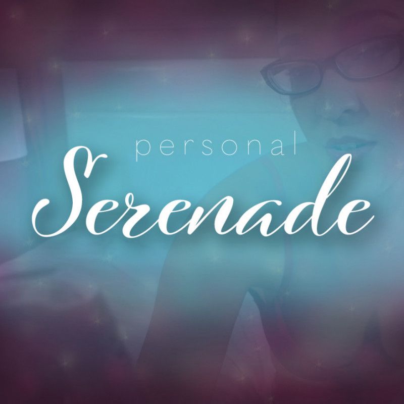 Custom Serenade Video or Live Cam