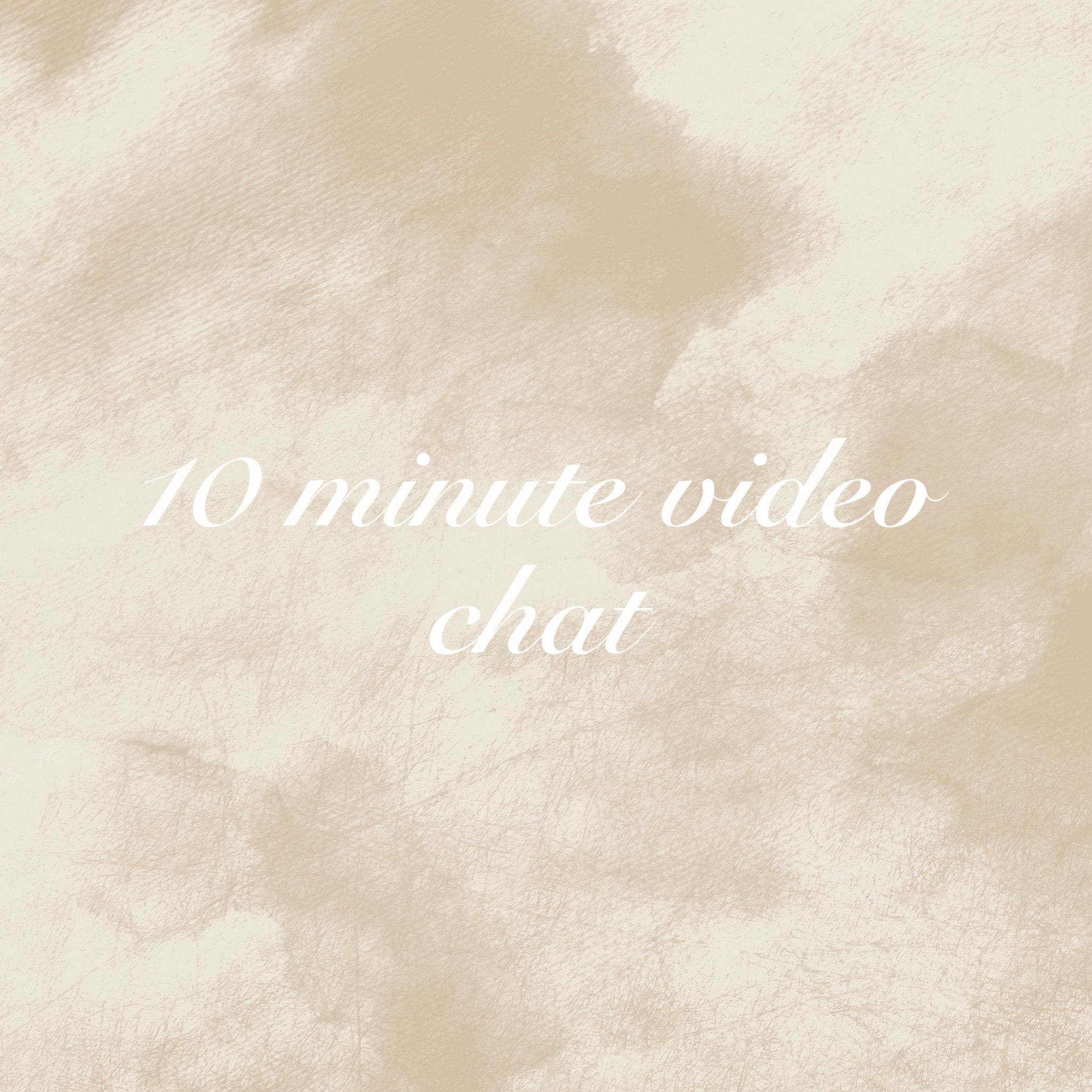 10 MINUTE VIDEO CHAT