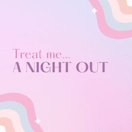 Treat me to a night out!